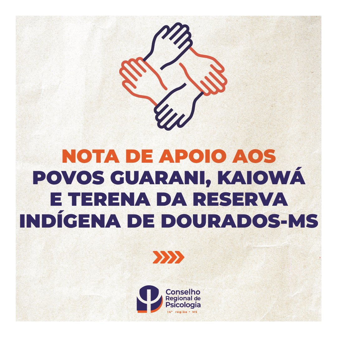 Leia mais sobre o artigo Nota de Apoio do Conselho Regional de Psicologia aos Povos Guarani, Kaiowá e Terena da Reserva Indígena de Dourados-MS